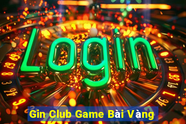 Gin Club Game Bài Vàng