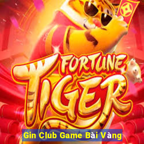 Gin Club Game Bài Vàng