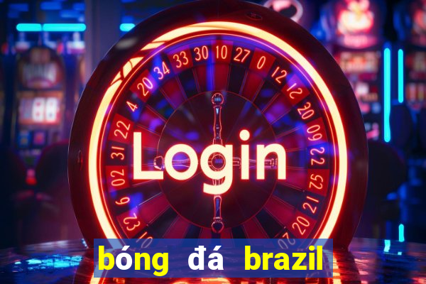 bóng đá brazil hôm nay