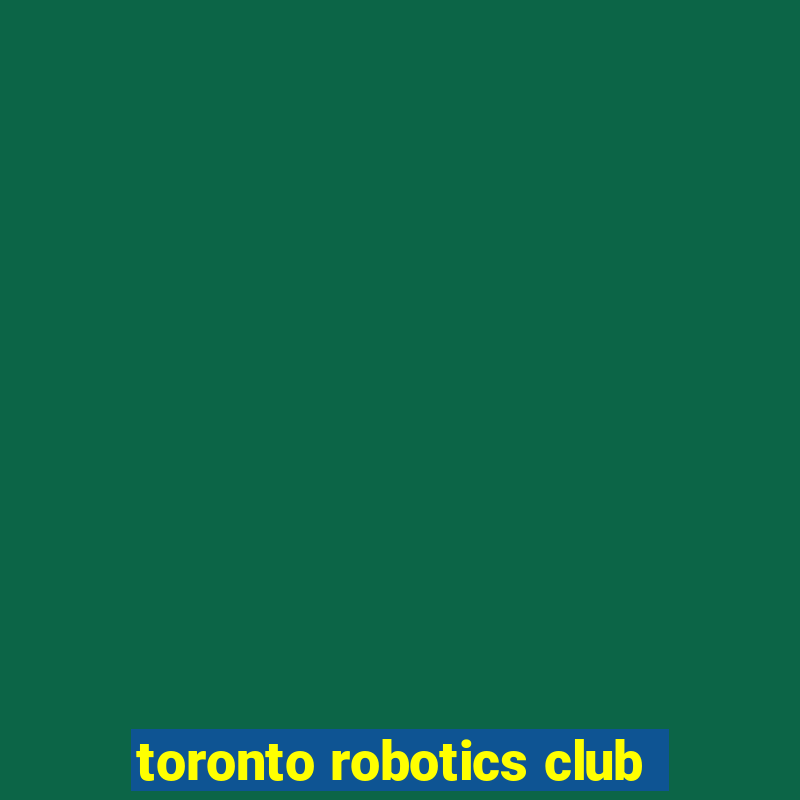 toronto robotics club