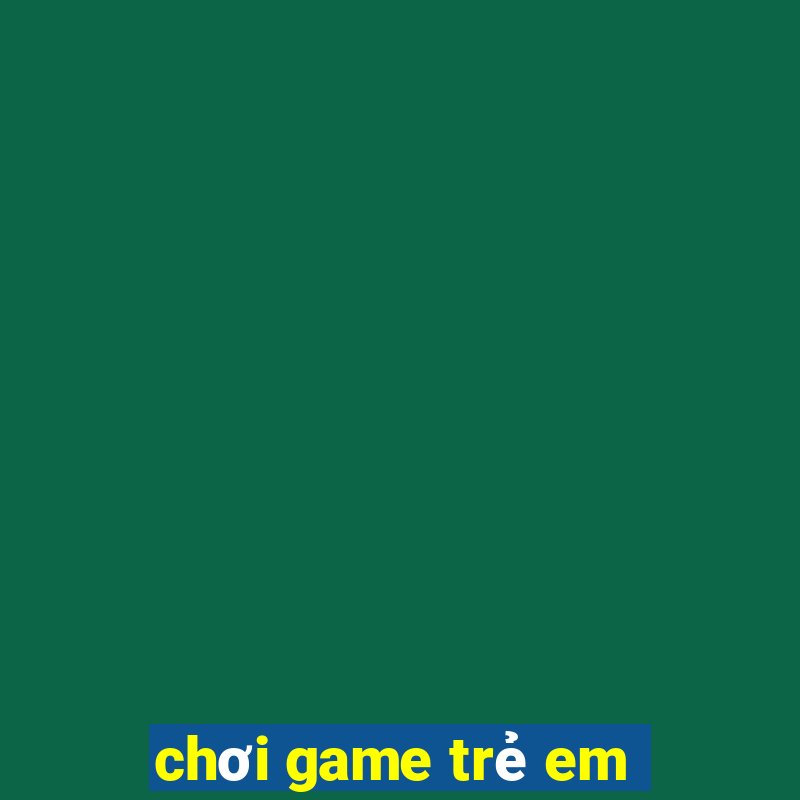 chơi game trẻ em