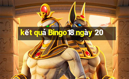 kết quả Bingo18 ngày 20