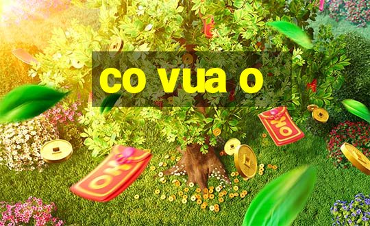 co vua o