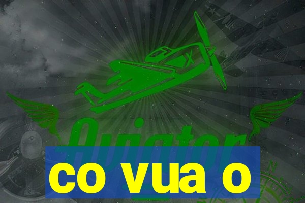 co vua o