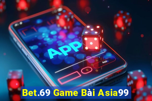 Bet.69 Game Bài Asia99