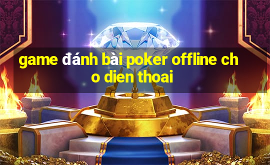 game đánh bài poker offline cho dien thoai