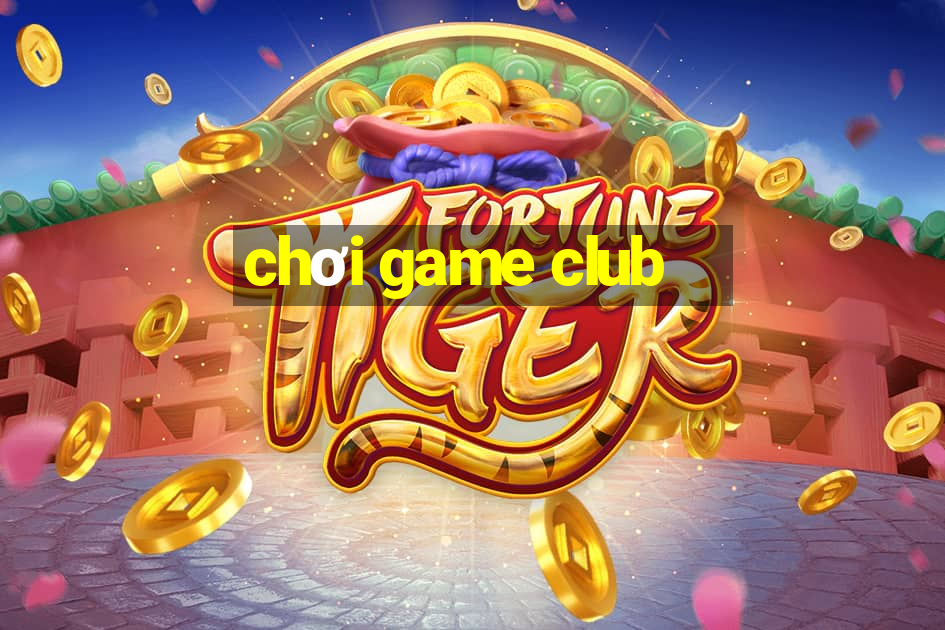 chơi game club