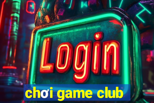 chơi game club