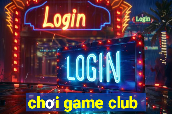 chơi game club