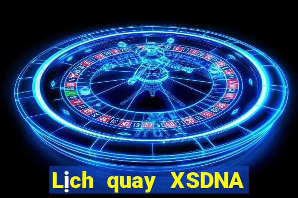 Lịch quay XSDNA hôm nay