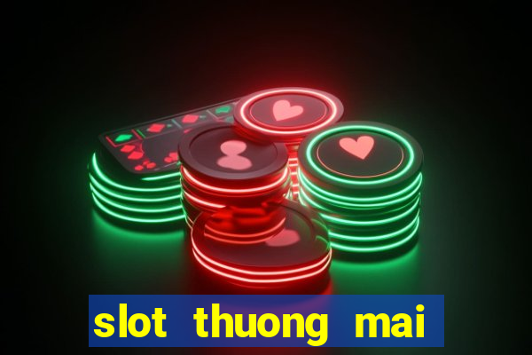 slot thuong mai là gì