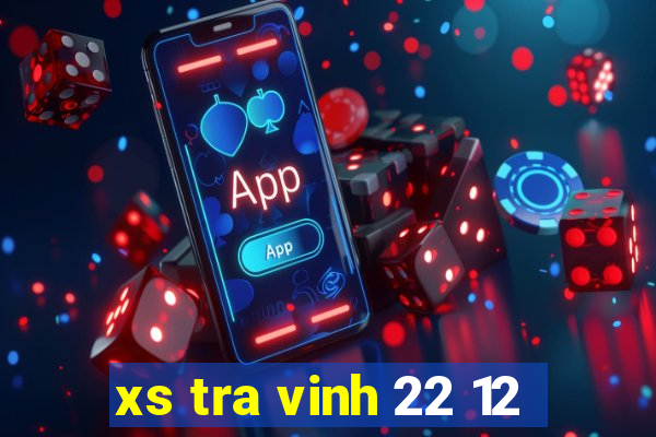 xs tra vinh 22 12