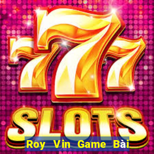 Roy Vin Game Bài 3 Cây Online