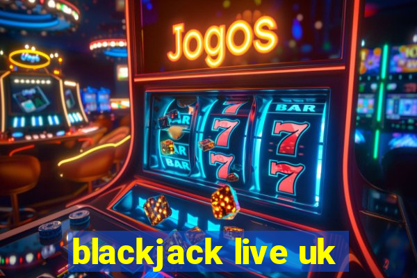 blackjack live uk