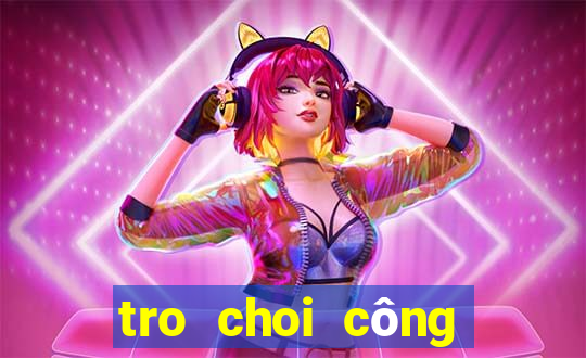 tro choi công chua phep thuat