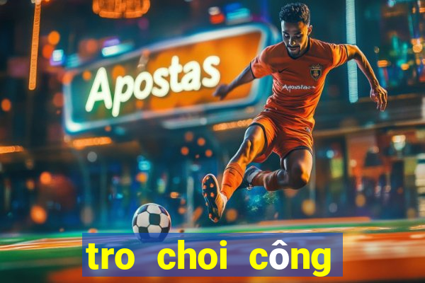 tro choi công chua phep thuat