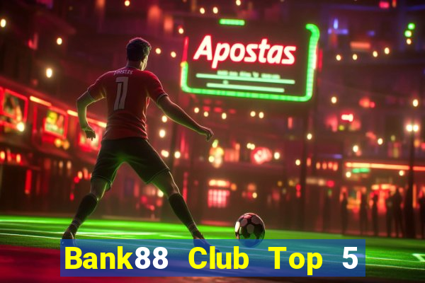 Bank88 Club Top 5 Game Bài Đổi Thưởng