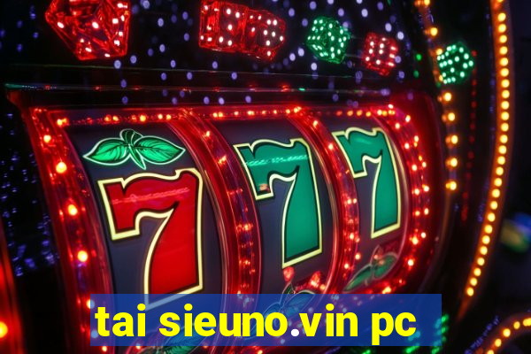 tai sieuno.vin pc