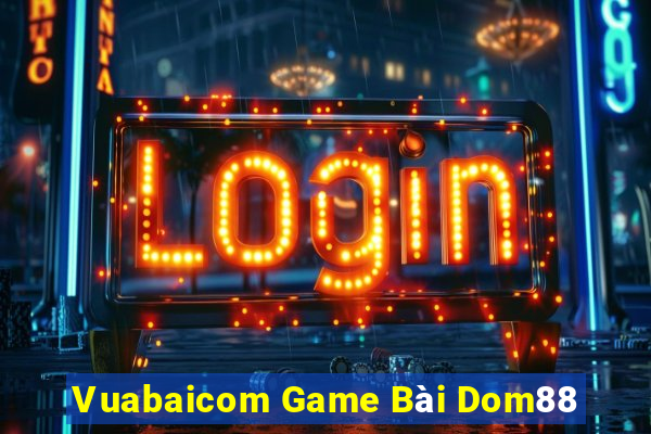 Vuabaicom Game Bài Dom88