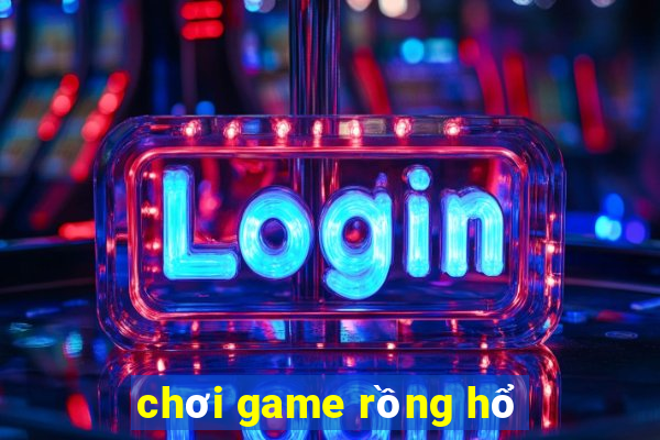 chơi game rồng hổ