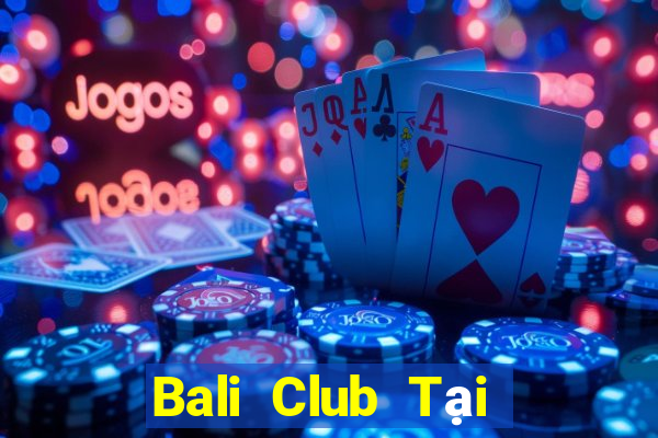 Bali Club Tại Game Bài Đổi The