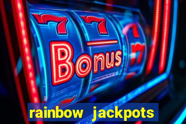 rainbow jackpots slot machine