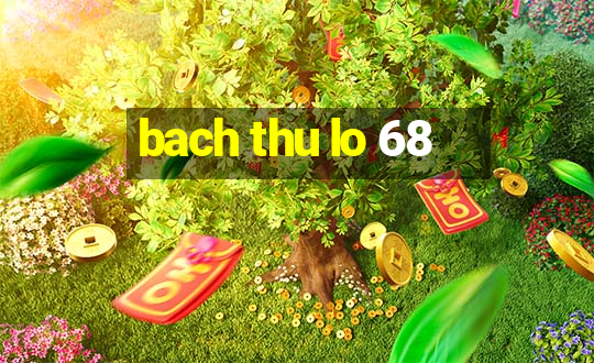 bach thu lo 68