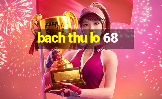 bach thu lo 68