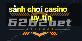 sảnh chơi casino uy tín