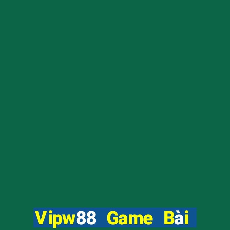 Vipw88 Game Bài Online Uy Tín