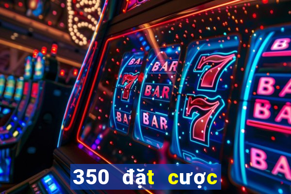 350 đặt cược Sảnh Màu