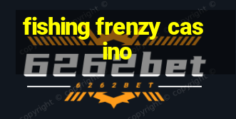 fishing frenzy casino