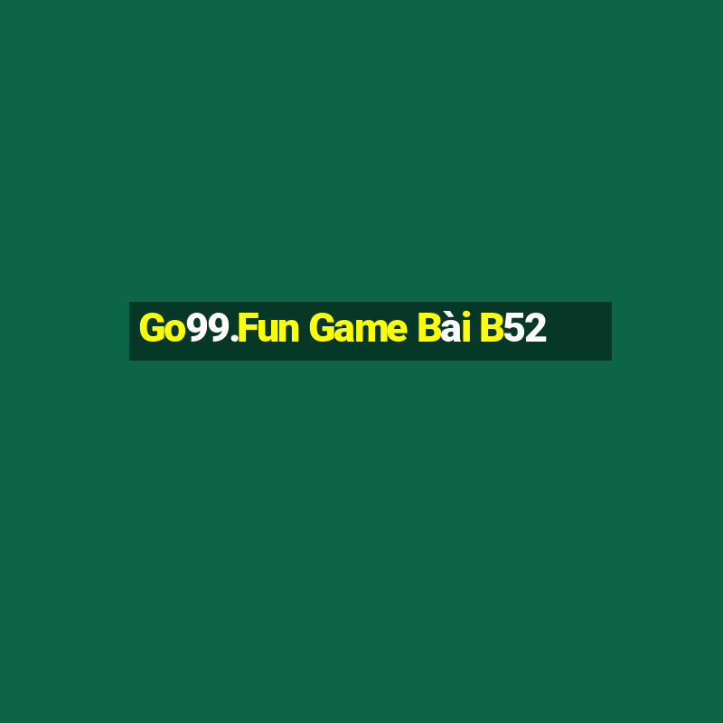 Go99.Fun Game Bài B52