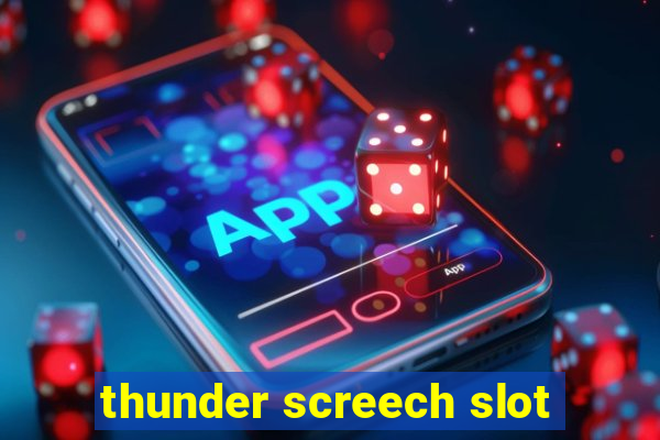 thunder screech slot