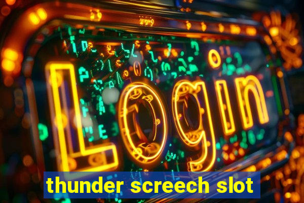 thunder screech slot