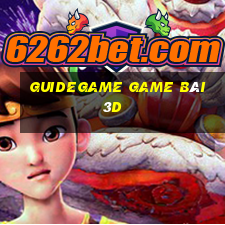 Guidegame Game Bài 3D