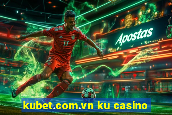 kubet.com.vn ku casino