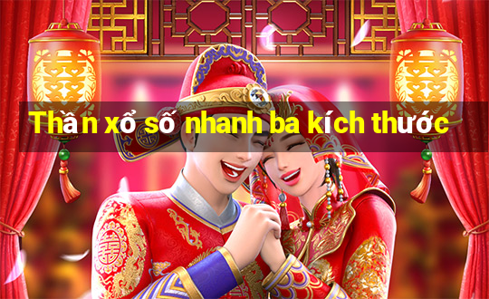 Thần xổ số nhanh ba kích thước