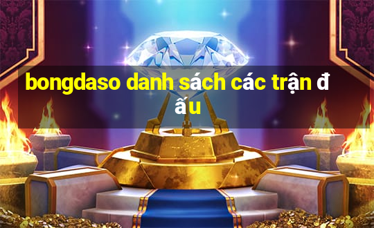 bongdaso danh sách các trận đấu