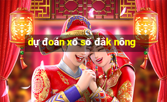 dự đoán xổ số đắk nông