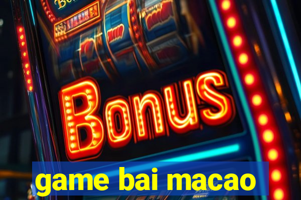 game bai macao