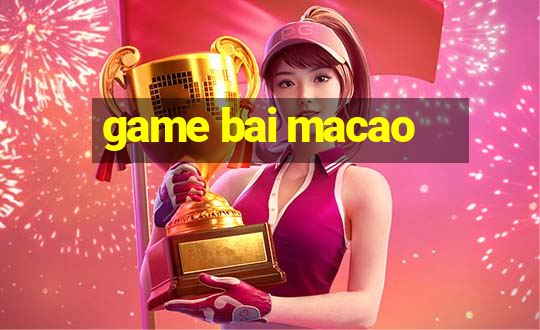 game bai macao