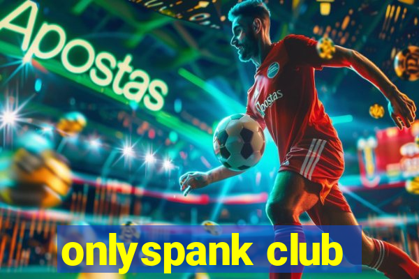 onlyspank club