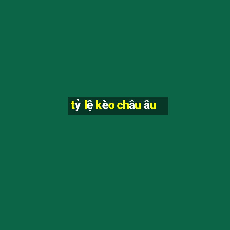 tỷ lệ kèo châu âu