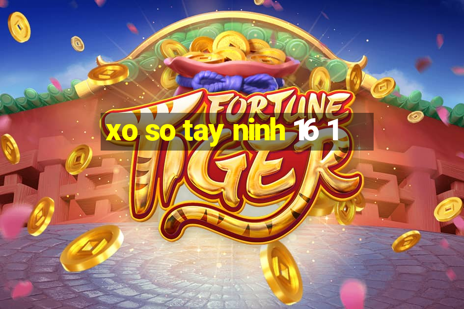 xo so tay ninh 16 1