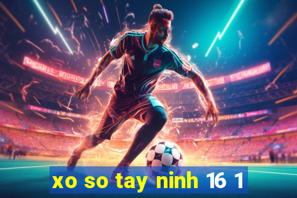 xo so tay ninh 16 1