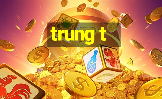 trung t