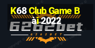 K68 Club Game Bài 2022