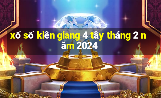 xổ số kiên giang 4 tây tháng 2 năm 2024