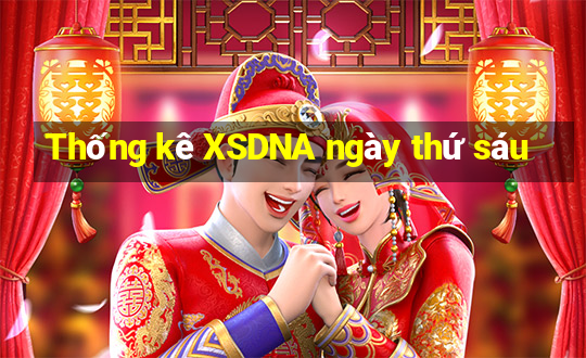 Thống kê XSDNA ngày thứ sáu